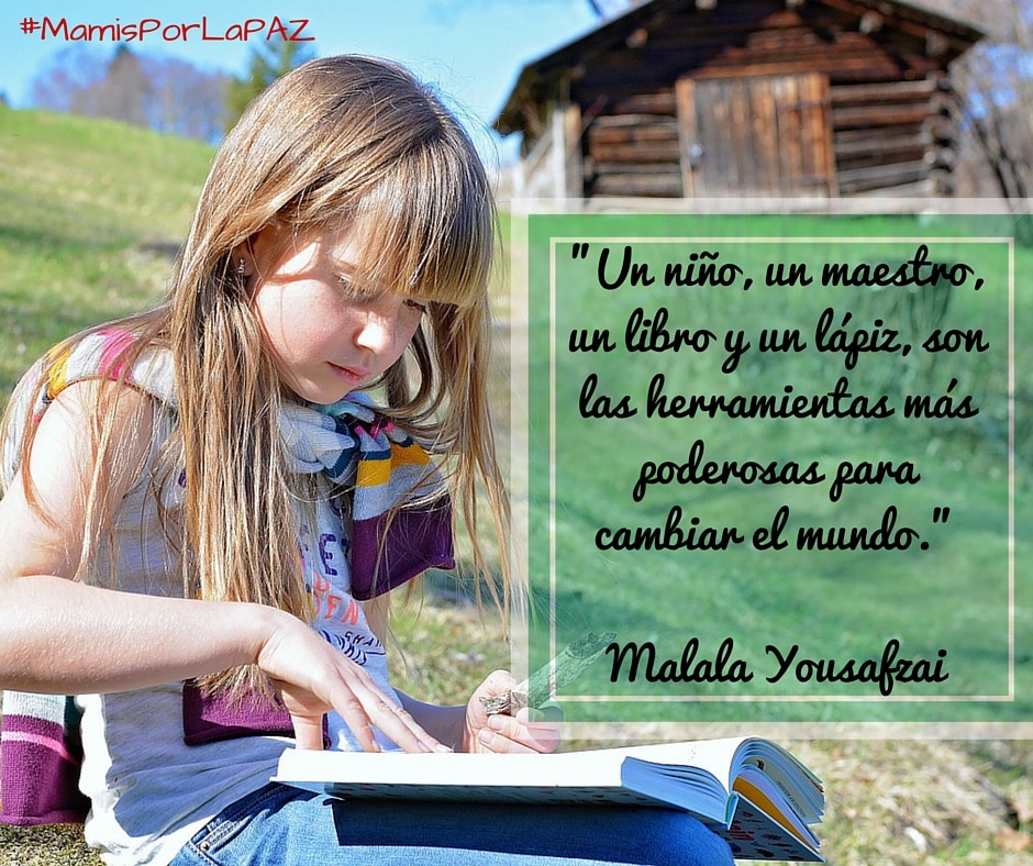 -Un niño, un maestro, un libro y un lápiz, son las herramientas más poderosas para cambiar el mundo.-Malala Yousafzai