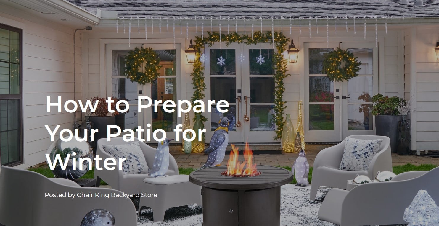 How to Prepare Your Patio for Winter by Chair King Backyard Store